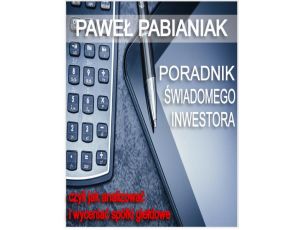 Poradnik Świadomego Inwestora czyli jak skutecznie analizować i wyceniać spółki giełdowe