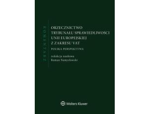 Orzecznictwo Trybunału Sprawiedliwości Unii Europejskiej z zakresu VAT. Komentarz