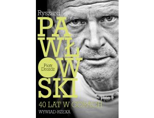 Ryszard Pawłowski - 40 lat w górach. Wywiad - rzeka.