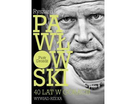 Ryszard Pawłowski - 40 lat w górach. Wywiad - rzeka.