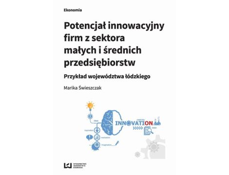 Potencjał innowacyjny firm z sektora małych i średnich przedsiębiorstw Przykład województwa łódzkiego