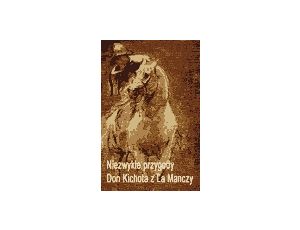Niezwykłe przygody Don Kichota z la Manchy