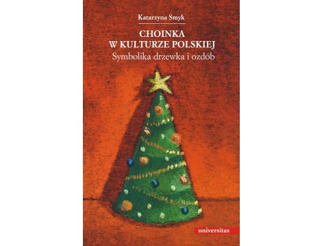 Choinka w kulturze polskiej. Symbolika drzewka i ozdób