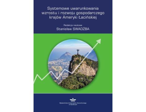 Systemowe uwarunkowania wzrostu i rozwoju gospodarczego krajów Ameryki Łacińskiej