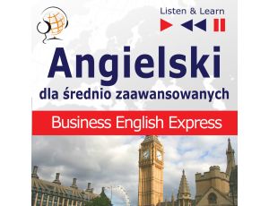 Angielski dla średnio zaawansowanych. Business English Express
