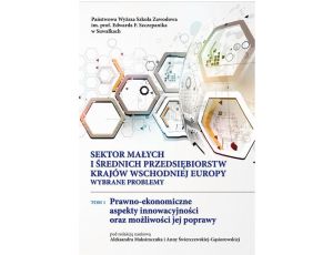 Sektor małych i średnich przedsiębiorstw krajów Wschodniej Europy: wybrane problemy. T. 1. Prawno-ekonomiczne aspekty innowacyjności oraz możliwości jej poprawy