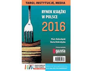 Rynek książki w Polsce 2016. Targi, instytucje, media