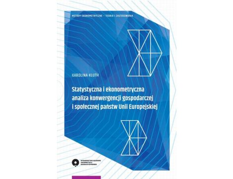 Statystyczna i ekonometryczna analiza konwergencji gospodarczej i społecznej państw Unii Europejskiej