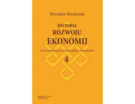 Historia rozwoju ekonomii, t. 4: Od neomarksizmu do początków ekonometrii