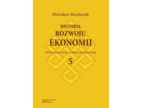 Historia rozwoju ekonomii, t. 5: Od keynesizmu do syntezy neoklasycznej