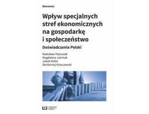 Wpływ specjalnych stref ekonomicznych na gospodarkę i społeczeństwo Doświadczenia Polski