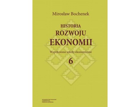 Historia rozwoju ekonomii, t. 6: Współczesne szkoły ekonomiczne