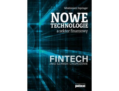 Nowe technologie a sektor finansowy FinTech jako szansa i zagrożenie