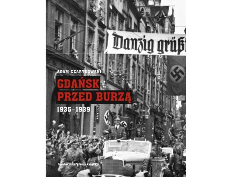Gdańsk przed burzą. Korespondencja z Gdańska dla "Kuriera Warszawskiego". Tom 2. 1935-1939