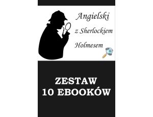 10 EBOOKÓW: ANGIELSKI Z SHERLOCKIEM HOLMESEM. Detektywistyczny kurs językowy