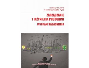 Zarządzanie i inżynieria produkcji. Wybrane zagadnienia