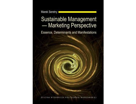 Sustainable Management — Marketing Perspective. Essence, Determinants and Manifestations
