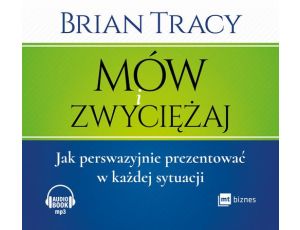 Mów i zwyciężaj Jak perswazyjnie prezentować w każdej sytuacji