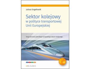 Sektor kolejowy w polityce transportowej Unii Europejskiej Etapy tworzenia jednolitego europejskiego obszaru kolejowego