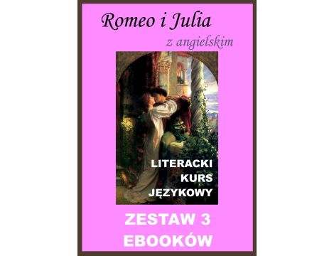 3 ebooki: Romeo i Julia z angielskim. Literacki kurs językowy