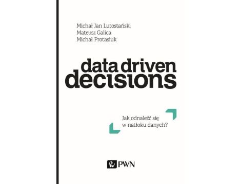 Data Driven Decisions Jak odnaleźć się w natłoku źródeł danych?