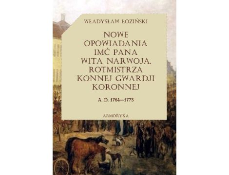 Nowe opowiadania imć pana Wita Narwoja, rotmistrza konnej gwardii koronnej (1764 — 1773), tom drugi