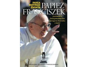 Papież Franciszek. Sługa nowego świata