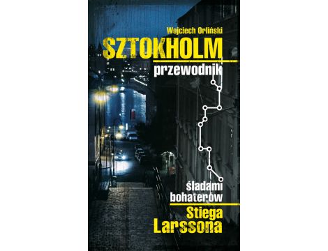 Sztokholm Stiega Larssona. Przewodnik śladami bohaterów Stiega Larssona