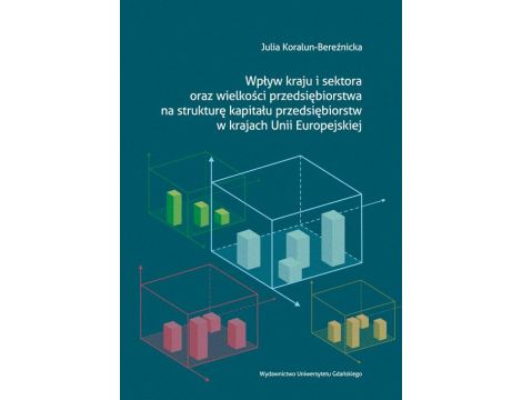 Wpływ kraju i sektora oraz wielkości przedsiębiorstwa na strukturę kapitału przedsiębiorstw w krajach Unii Europejskiej