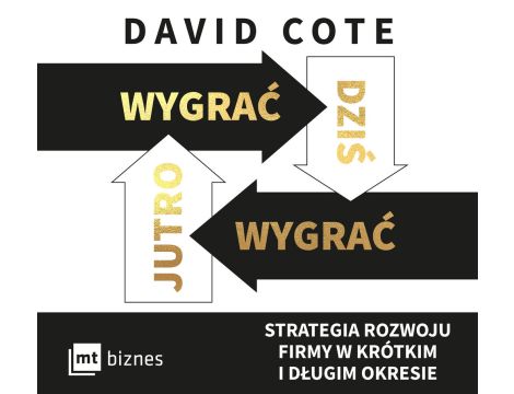 Wygrać dziś, wygrać jutro. Strategia rozwoju firmy w krótkim i długim okresie