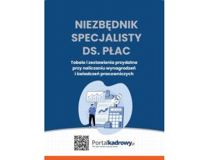 Niezbędnik specjalisty ds. płac Tabele i zestawienia przydatne przy rozliczaniu wynagrodzeń i świadczeń pracowniczych