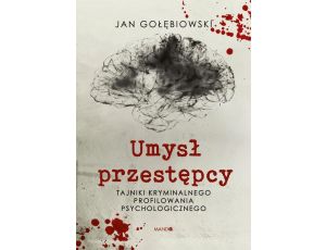 Umysł przestępcy. Profilowanie kryminalne