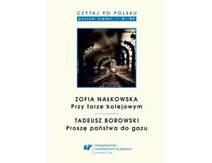 Czytaj po polsku. T. 8: Zofia Nałkowska: „Przy torze kolejowym”, Tadeusz Borowski: „Proszę państwa do gazu”