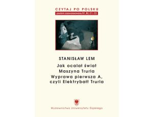 Czytaj po polsku. T. 7: Stanisław Lem: „Jak ocalał świat” (B1–B2), „Maszyna Trurla” (B2 –C1), „Wyprawa pierwsza A, czyli Elektrybałt Trurla” (C1–C2). Wyd. 2.
