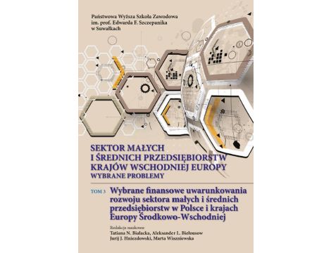 Sektor małych i średnich przedsiębiorstw krajów wschodniej Europy: wybrane problemy. T. 3. Wybrane finansowe uwarunkowania rozwoju sektora małych i średnich przedsiębiorstw w Polsce i krajach...