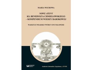 Nowe Ateny ks. Benedykta Chmielowskiego – kompendium wiedzy barokowej Warsztat pisarski twórcy encyklopedii