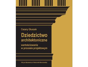 Dziedzictwo architektoniczne. Wartościowanie w procesie projektowym