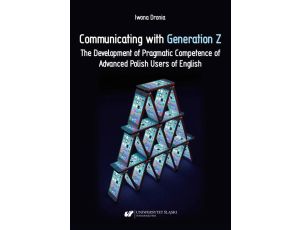 Communicating with Generation Z. The Development of Pragmatic Competence of Advanced Polish Users of English