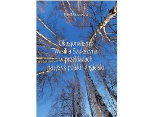 Okazjonalizmy Wasilija Szukszyna w przekładach na język polski i angielski