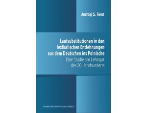 Lautsubstitutionen in den lexikalischen Entlehnungen aus dem Deutschen ins Polnische Eine Studie am Lehngut des 20. Jahrhunderts