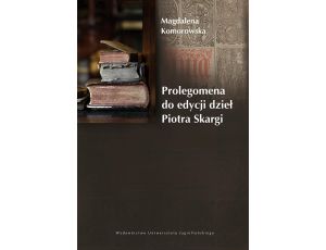 Prolegomena do edycji dzieł Piotra Skargi