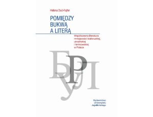 Pomiędzy bukwą a literą Współczena literatura mniejszości białoruskiej, ukraińskiej i łemkowskiej w Polsce