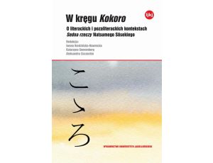 W kręgu Kokoro O literackich i pozaliterackich kontekstach Sedna rzeczy Natsumego Sosekiego