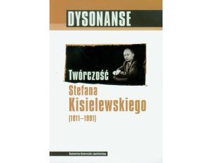 Dysonanse. Twórczość Stefana Kisielewskiego 1911-1991
