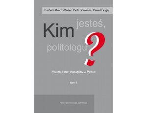 Kim jesteś politologu? Historia i stan dyscypliny w Polsce. Tom 2