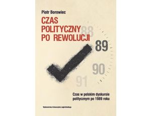 Czas polityczny po rewolucji Czas w polskim dyskursie politycznym po 1989 roku