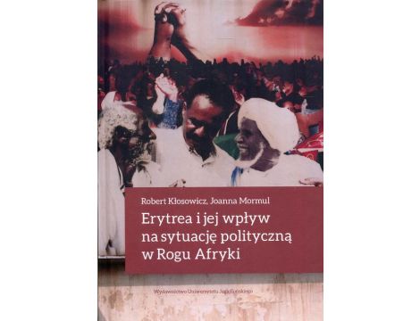 Erytrea i jej wpływ na sytuację polityczną w Rogu Afryki