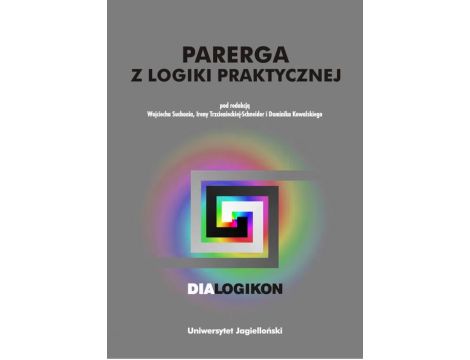 Parerga z logiki praktycznej. Dialogikon vol. 16