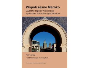 Współczesne Maroko Wybrane aspekty historyczne, społeczne, kulturowe i gospodarcze