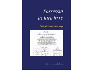 <i>Possessio ac iura in re</i> - z dziejów prawa rzeczowego